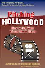 Pitching Hollywood : How to Sell Your TV Show and Movie Ideas