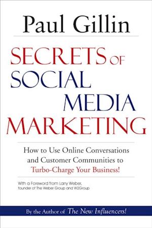 Secrets of Social Media Marketing : How to Use Online Conversations and Customer Communities to Turbo-Charge Your Business!