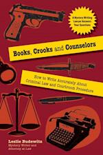 Books, Crooks, and Counselors : How to Write Accurately About Criminal Law and Courtroom Procedure