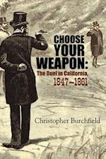 Choose Your Weapon : The Duel in California, 1847-1861