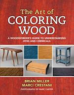 The Art of Coloring Wood : A Woodworker's Guide to Understanding Dyes and Chemicals