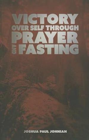 Victory Over Self Through Prayer and Fasting