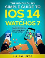 The Ridiculously Simple Guide to iOS 14 and WatchOS 7: Getting Started With the Newest Generation of iPhone and Apple Watch 