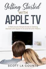 Getting Started With Apple TV : A Ridiculously Simple Guide to Getting Started With Apple TV 4K and HD With TVOS 14