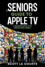 A Seniors Guide to Apple TV : A Guide to Apple TV 4K and HD with TVOS 14