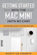 Getting Started With the Mac Mini (With M1 Chip) : A Beginners Guide To the 2020 Mac Mini