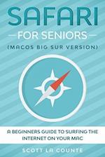 Safari For Seniors : A Beginners Guide to Surfing the Internet On Your Mac (Mac Big Sur Version)