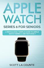 Apple Watch Series 6 For Seniors: A Ridiculously Simple Guide To Apple Watch Series 6 and WatchOS 7 