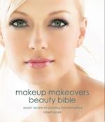 Makeup Makeovers Beauty Bible : Expert Secrets for Stunning Transformations