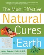 Most Effective Natural Cures on Earth : The Surprising Unbiased Truth about What Treatments Work and Why