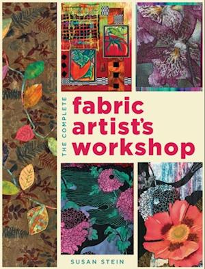 The Complete Fabric Artist''s Workshop
