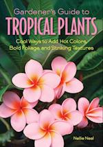 Gardener''s Guide to Tropical Plants