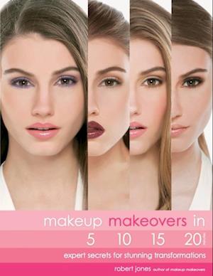Makeup Makeovers in 5, 10, 15, and 20 Minutes : Expert Secrets for Stunning Transformations