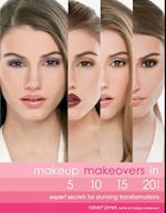 Makeup Makeovers in 5, 10, 15, and 20 Minutes : Expert Secrets for Stunning Transformations