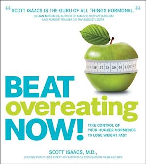 Beat Overeating Now! : Take Control of Your Hunger Hormones to Lose Weight Fast