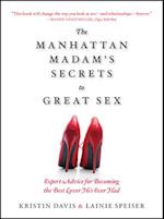 The Manhattan Madam's Secrets to Great Sex : Expert Advice for Becoming the Best Lover He's Ever Had