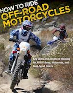 How to Ride Off-Road Motorcycles : Key Skills and Advanced Training for All Off-Road, Motocross, and Dual-Sport Riders