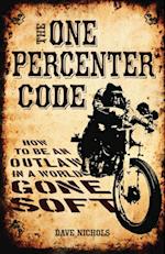 The One Percenter Code : How to Be an Outlaw in a World Gone Soft