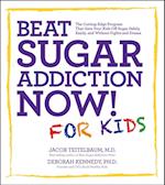 Beat Sugar Addiction Now! for Kids : The Cutting-Edge Program That Gets Kids Off Sugar Safely, Easily, and Without Fights and Drama