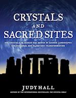Crystals and Sacred Sites : Use Crystals to Access the Power of Sacred Landscapes for Personal and Planetary Transformation
