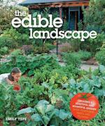 The Edible Landscape : Creating a Beautiful and Bountiful Garden with Vegetables, Fruits and Flowers
