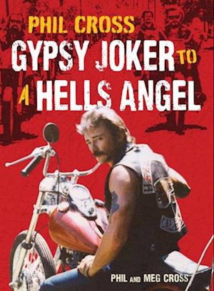 Phil Cross : Gypsy Joker to a Hells Angel