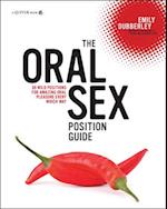 The Oral Sex Position Guide : 69 Wild Positions for Amazing Oral Pleasure Every Which Way