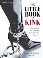 The Little Book of Kink : Sexy Secrets for Thrilling Over-the-Edge Pleasure