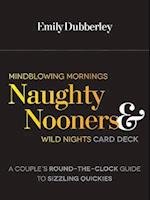 Mindblowing Mornings, Naughty Nooners, and Wild Nights : A Couple's Round-the-Clock Guide to Sizzling Quickies--Right Here, Right Now!