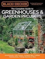 Black & Decker The Complete Guide to Greenhouses & Garden Projects