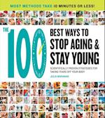 The 100 Best Ways to Stop Aging and Stay Young : Scientifically Proven Strategies for Taking Years Off Your Body