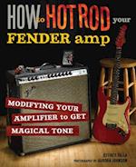 How to Hot Rod Your Fender Amp : Modifying your Amplifier for Magical Tone