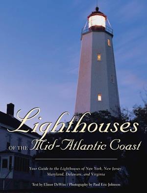 Lighthouses of the Mid-Atlantic Coast : Your Guide to the Lighthouses of New York, New Jersey, Maryland, Delaware, and Virginia