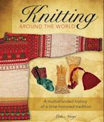 Knitting Around the World : A Multistranded History of a Time-Honored Tradition