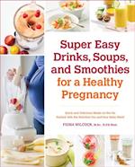 Super Easy Drinks, Soups, and Smoothies for a Healthy Pregnancy