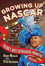 Growing Up NASCAR : Racing's Most Outrageous Promoter Tells All