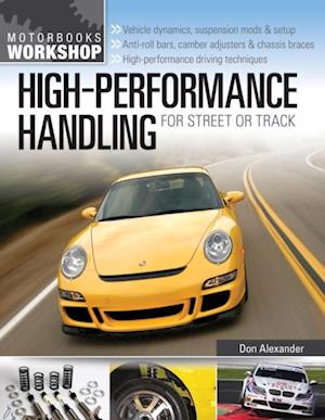 High-Performance Handling for Street or Track : Vehicle dynamics, suspension mods & setup - Anti-roll bars, camber adjusters & chassis braces - High-performance driving techniques