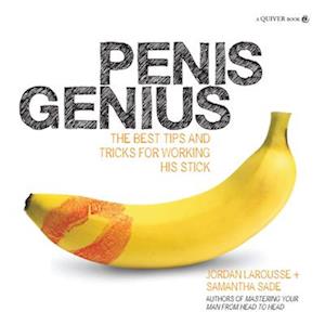 Penis Genius : The Best Tips and Tricks for Working His Stick