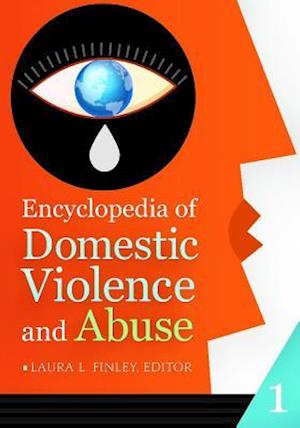 Encyclopedia of Domestic Violence and Abuse [2 volumes]