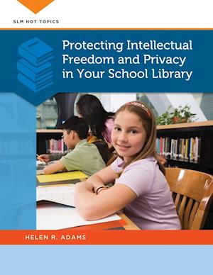 Protecting Intellectual Freedom and Privacy in Your School Library