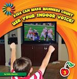 Use Your Indoor Voice!