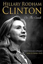 Hillary Rodham Clinton: On The Couch : Inside the Mind and Life of Hillary Rodham Clinton