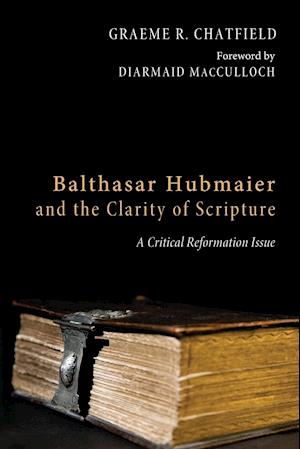 Balthasar Hubmaier and the Clarity of Scripture