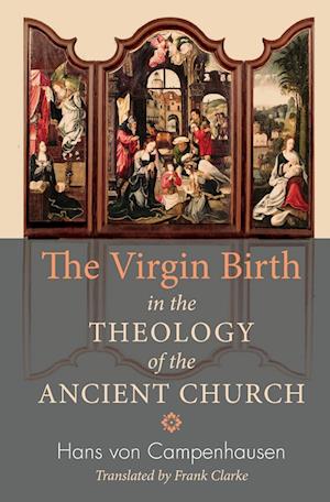 The Virgin Birth in the Theology of the Ancient Church