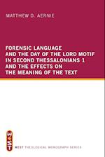 Forensic Language and the Day of the Lord Motif in Second Thessalonians 1 and the Effects on the Meaning of the Text