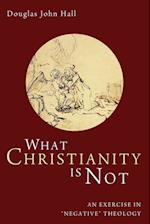 What Christianity Is Not
