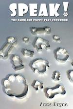 Speak! the Fabulous Puppy Play Cookbook