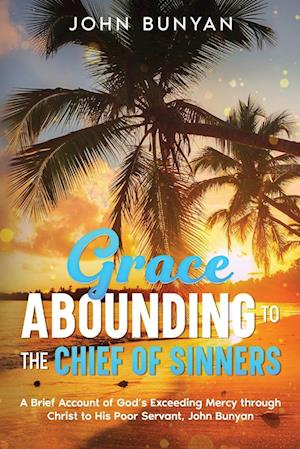 Grace Abounding to the Chief of Sinners