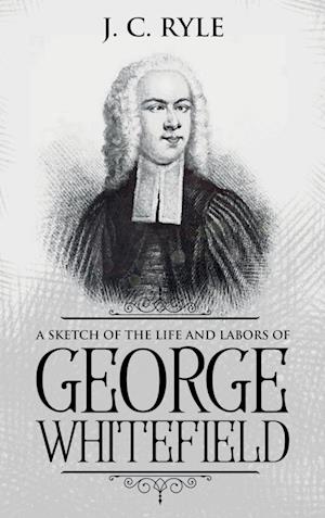 A Sketch of the Life and Labors of George Whitefield