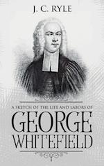 A Sketch of the Life and Labors of George Whitefield